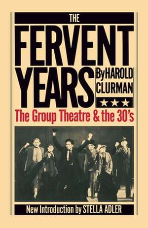 The Fervent Years: The Group Theatre And The Thirties de Harold Clurman