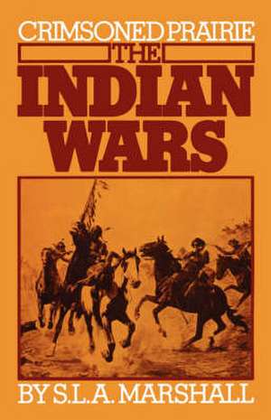 Crimsoned Prairie: The Indian Wars de S. L. a. Marshall