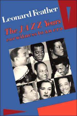 The Jazz Years: Earwitness to an Era de Leonard Feather