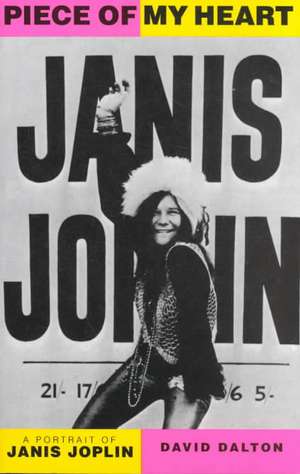 Piece Of My Heart: A Portrait of Janis Joplin de David Dalton