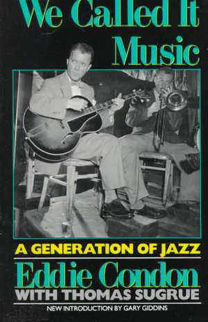 We Called It Music: A Generation of Jazz de Eddie Condon