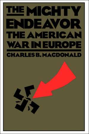 The Mighty Endeavor: The American War In Europe de Charles B. Macdonald