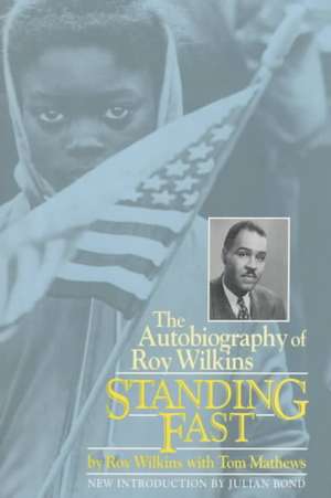 Standing Fast: The Autobiography Of Roy Wilkins de Roy Wilkins