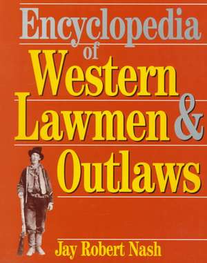 Encyclopedia Of Western Lawmen and Outlaws de Jay Robert Nash