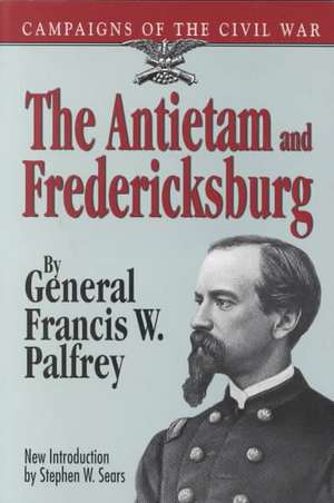 The Antietam And Fredericksburg de General Francis W. Palfrey