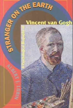 Stranger On The Earth: A Psychological Biography Of Vincent Van Gogh de Albert J. Lubin