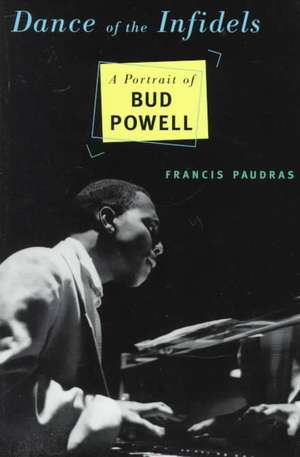 Dance Of The Infidels: A Portrait Of Bud Powell de Francis Paudras