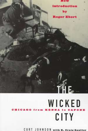 The Wicked City: Chicago From Kenna To Capone de Curt Johnson