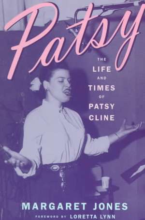 Patsy: The Life And Times Of Patsy Cline de Margaret Jones