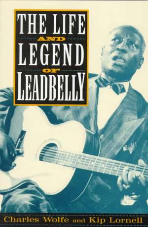 The Life And Legend Of Leadbelly de Charles Wolfe