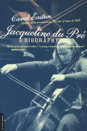 Jacqueline Du Pre: A Biography de Carol Easton