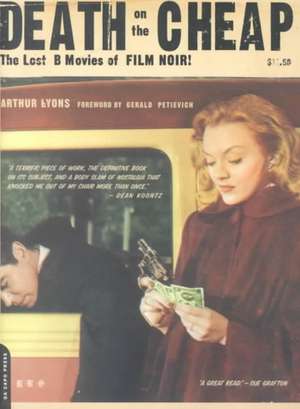 Death On The Cheap: The Lost B Movies Of Film Noir de Arthur Lyons