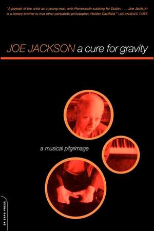 A Cure For Gravity: A Musical Pilgrimage de Joe Jackson