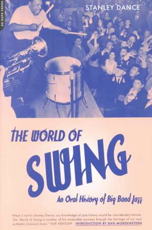 World Of Swing: An Oral History Of Big Band Jazz de Stanley Dance