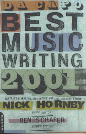 Da Capo Best Music Writing 2001: The Year's Finest Writing on Rock, Pop, Jazz, Country, and More de Nick Hornby