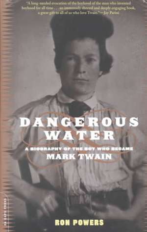 Dangerous Water: A Biography Of The Boy Who Became Mark Twain de Ron Powers