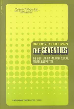 The Seventies: The Great Shift In American Culture, Society, And Politics de Bruce Schulman