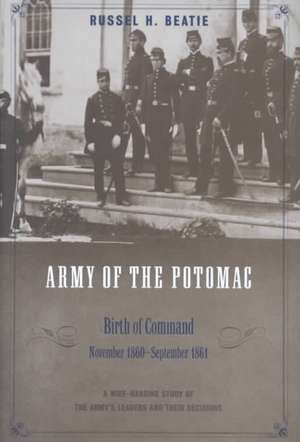 Army Of The Potomac: Birth Of Command, November 1860 - September 1861 de Russell Beatie