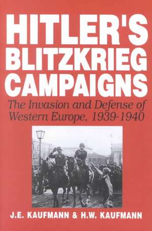 Hitler's Blitzkrieg Campaigns: The Invasion And Defense Of Western Europe, 1939-1940 de J.E. Kaufmann