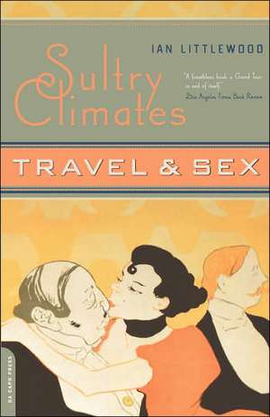 Sultry Climates: Travel And Sex de Ian Littlewood