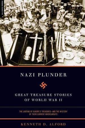 Nazi Plunder: Great Treasure Stories Of World War II de Kenneth D. Alford