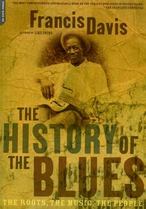 The History Of The Blues: The Roots, The Music, The People de Francis Davis