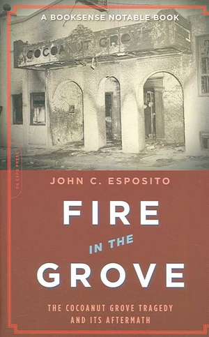 Fire in the Grove: The Cocoanut Grove Tragedy and Its Aftermath de John C. Esposito