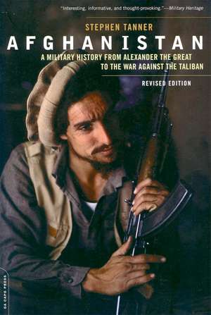 Afghanistan (Revised Edition): A Military History from Alexander the Great to the War against the Taliban de Stephen Tanner