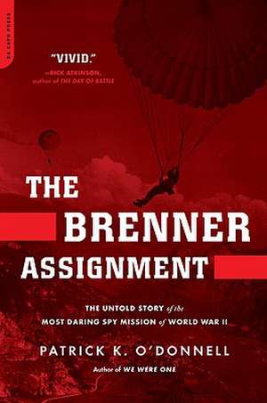 The Brenner Assignment: The Untold Story of the Most Daring Spy Mission of World War II de Patrick K. O'Donnell