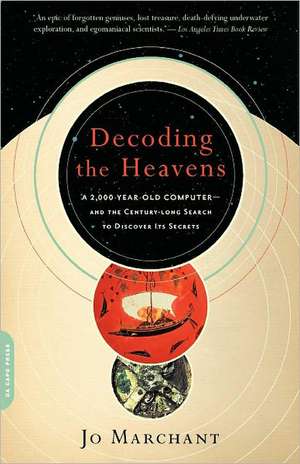 Decoding the Heavens: A 2,000-Year-Old Computer--and the Century-long Search to Discover Its Secrets de Jo Marchant