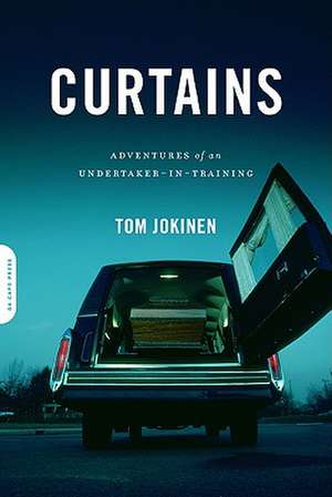 Curtains: Adventures of an Undertaker-in-Training de Tom Jokinen