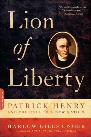 Lion of Liberty: Patrick Henry and the Call to a New Nation de Harlow Giles Unger