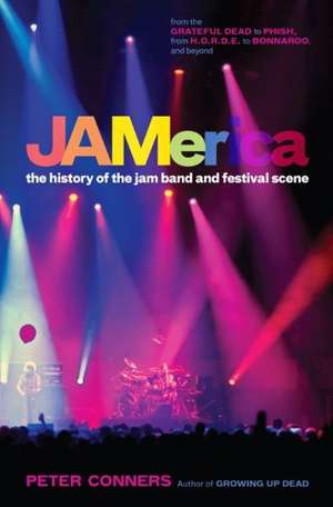 JAMerica: The History of the Jam Band and Festival Scene de Peter Conners