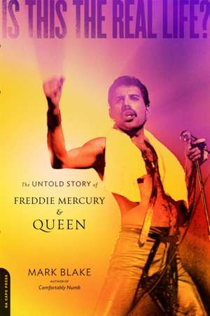 Is This the Real Life?: The Untold Story of Freddie Mercury and Queen de Mark Blake