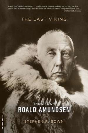 The Last Viking: The Life of Roald Amundsen de Stephen R. Bown