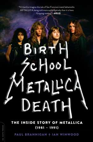 Birth School Metallica Death: The Inside Story of Metallica (1981-1991) de Paul Brannigan