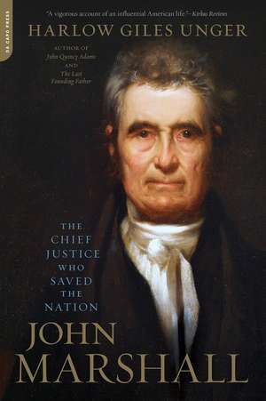 John Marshall: The Chief Justice Who Saved the Nation de Harlow Giles Unger