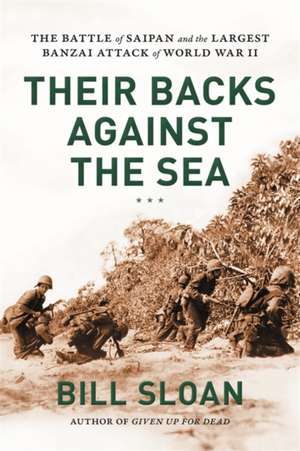 Their Backs against the Sea: The Battle of Saipan and the Largest Banzai Attack of World War II de Bill Sloan