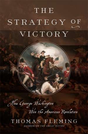 The Strategy of Victory: How General George Washington Won the American Revolution de Thomas Fleming