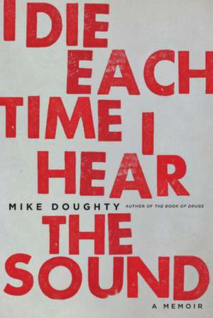 I Die Each Time I Hear the Sound: Road Stories de Mike Doughty