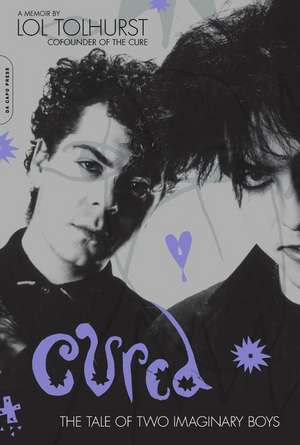 Cured: The Tale of Two Imaginary Boys de Lol Tolhurst