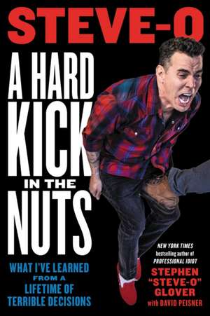 A Hard Kick in the Nuts de Stephen Steve-O Glover