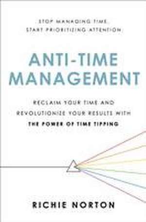 Anti-Time Management de Richie Norton