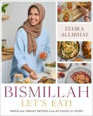 Bismillah, Let's Eat! de Zehra Allibhai