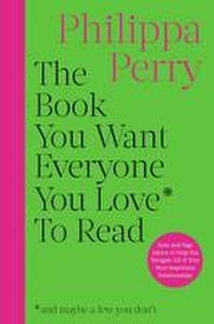 The Book You Want Everyone You Love to Read de Philippa Perry