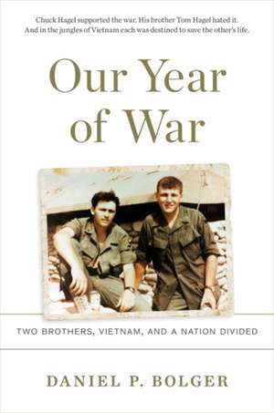 Our Year of War: Two Brothers, Vietnam, and a Nation Divided de Daniel P. Bolger