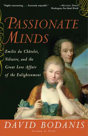 Passionate Minds: Emilie Du Chatelet, Voltaire, and the Great Love Affair of the Enlightenment de David Bodanis