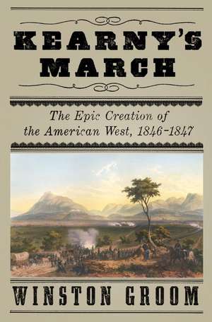 Kearny's March: The Epic Creation of the American West, 1846-1847 de Winston Groom