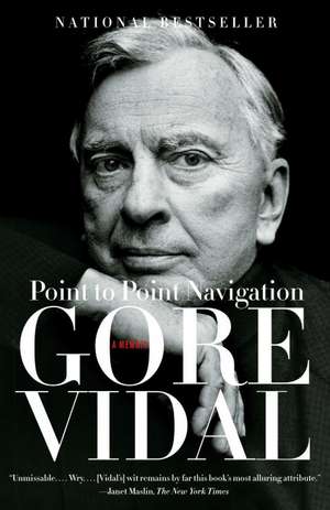 Point to Point Navigation: A Memoir 1964 to 2006 de Gore Vidal