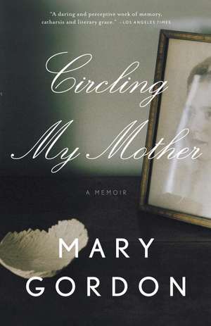 Circling My Mother de Mary Gordon